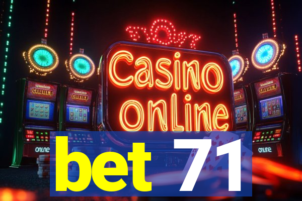 bet 71