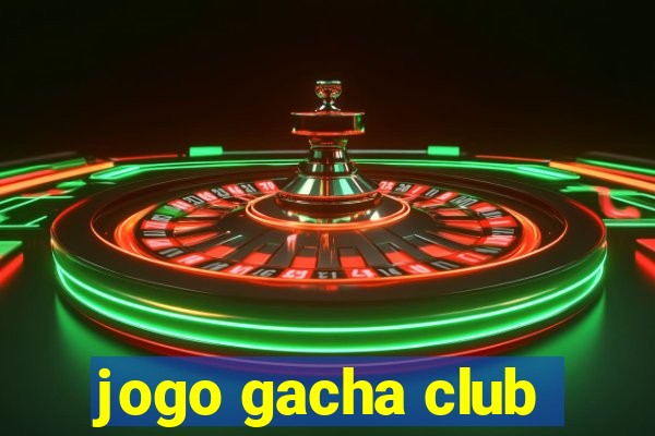 jogo gacha club