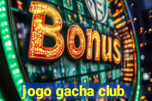 jogo gacha club