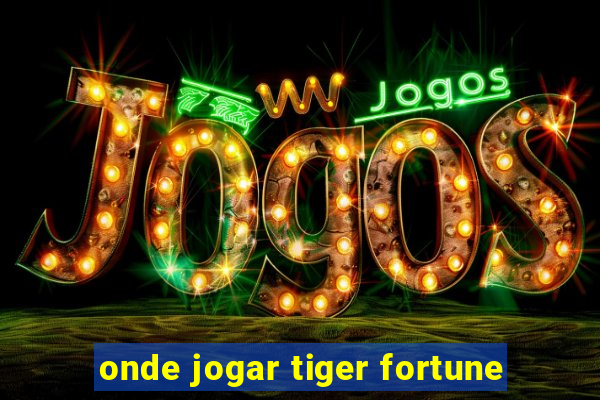 onde jogar tiger fortune