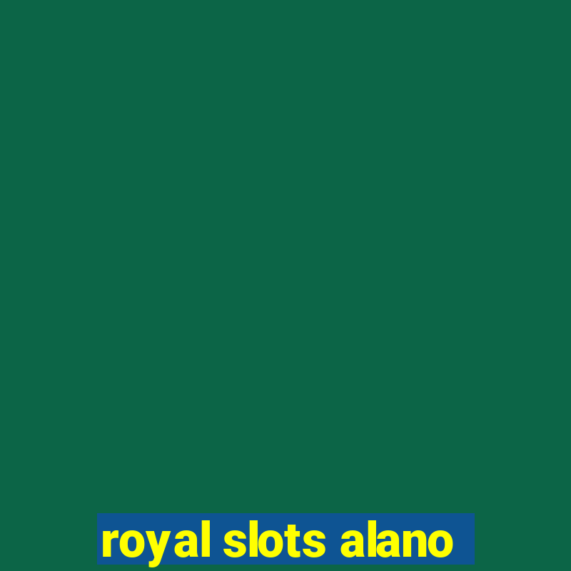 royal slots alano