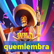 quemlembra