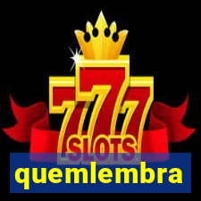 quemlembra