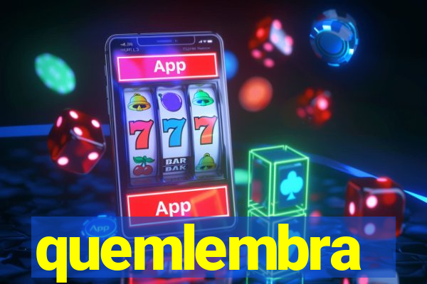 quemlembra