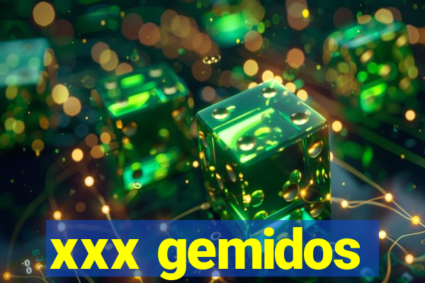 xxx gemidos