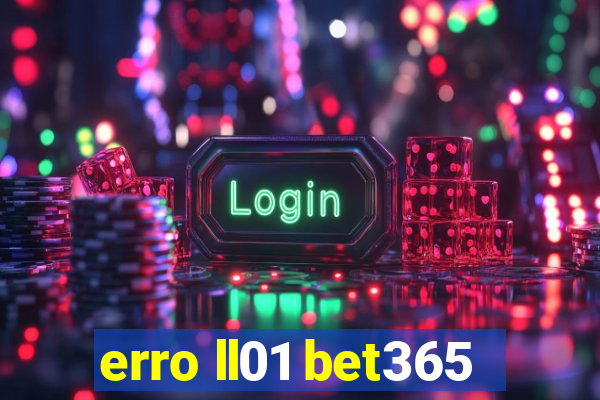 erro ll01 bet365