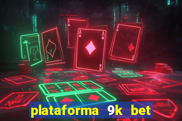 plataforma 9k bet paga mesmo