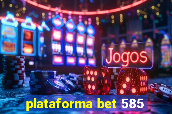 plataforma bet 585