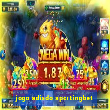 jogo adiado sportingbet