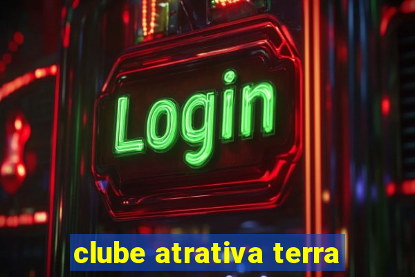 clube atrativa terra