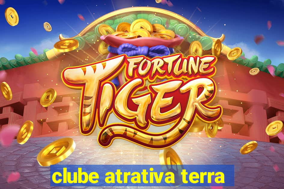 clube atrativa terra