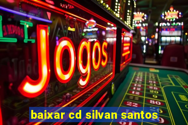 baixar cd silvan santos