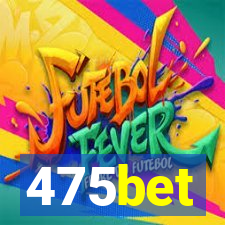 475bet