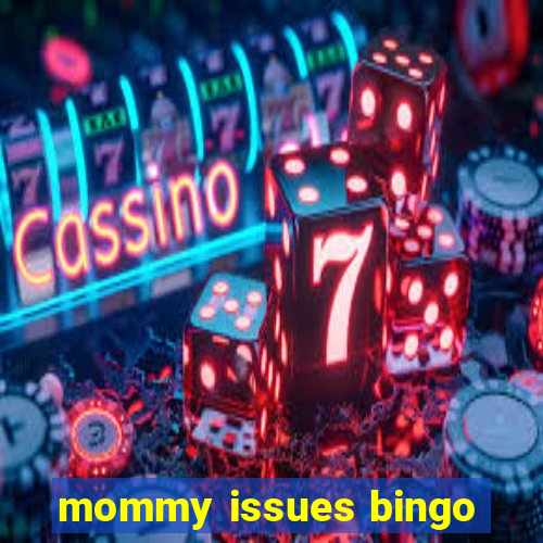 mommy issues bingo