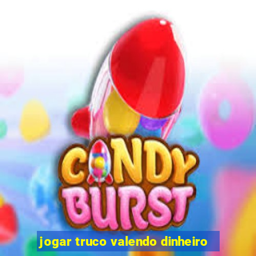 jogar truco valendo dinheiro