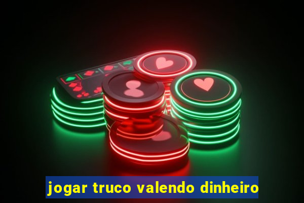 jogar truco valendo dinheiro