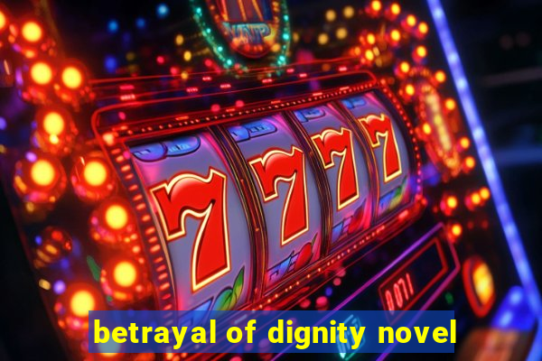 betrayal of dignity novel