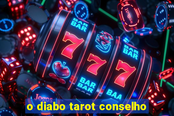 o diabo tarot conselho