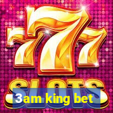 3am king bet