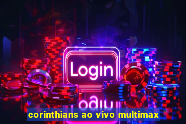 corinthians ao vivo multimax