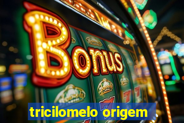 tricilomelo origem