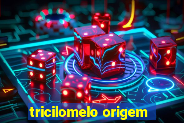 tricilomelo origem