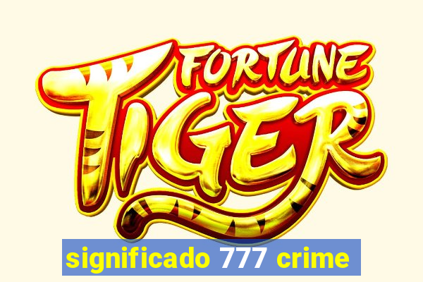 significado 777 crime