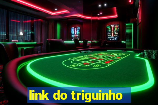 link do triguinho