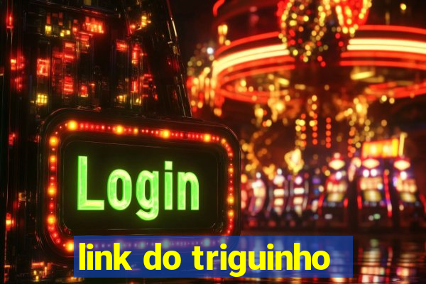 link do triguinho