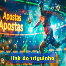 link do triguinho