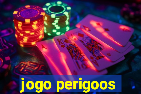 jogo perigoos