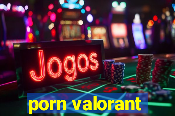 porn valorant