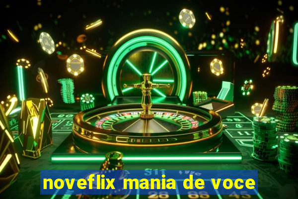 noveflix mania de voce