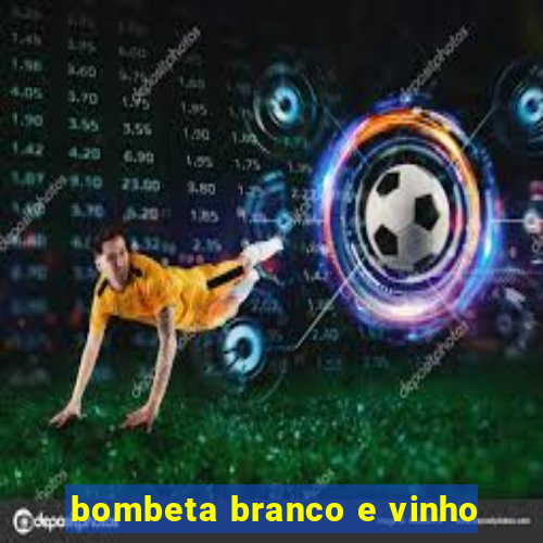 bombeta branco e vinho