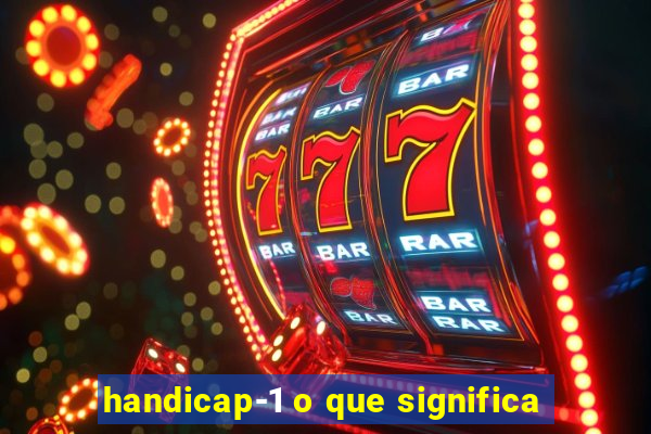 handicap-1 o que significa