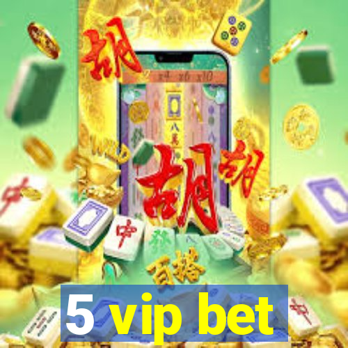 5 vip bet