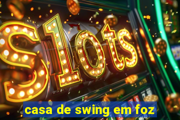 casa de swing em foz