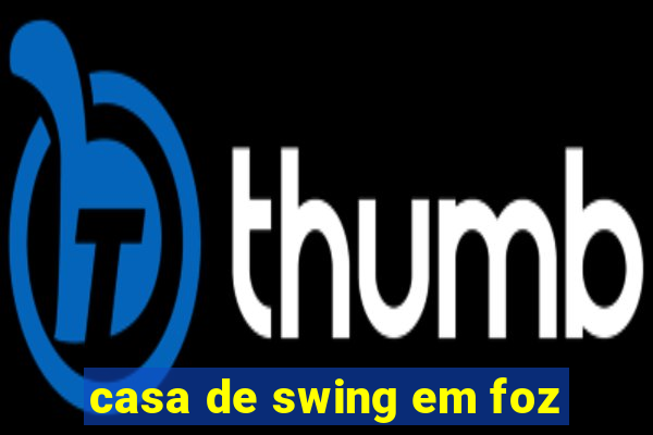 casa de swing em foz