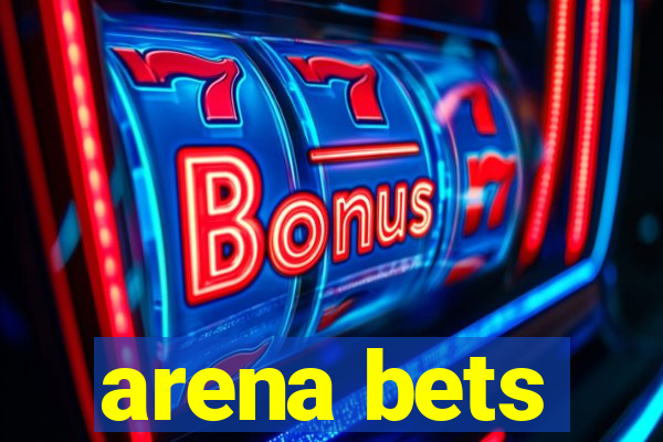 arena bets