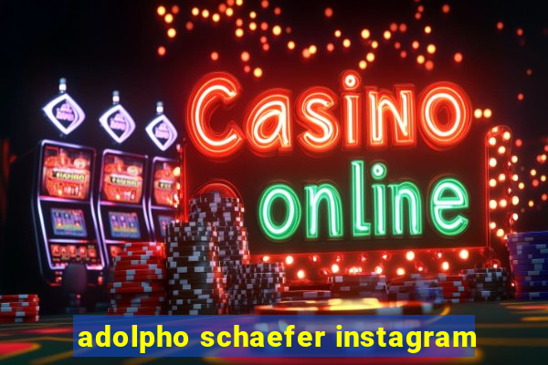 adolpho schaefer instagram