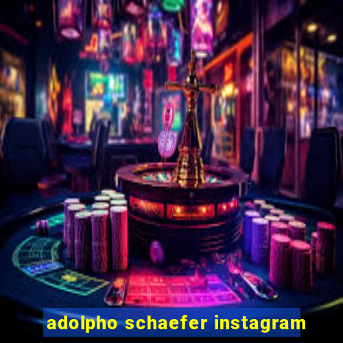 adolpho schaefer instagram