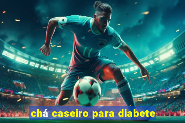 chá caseiro para diabete