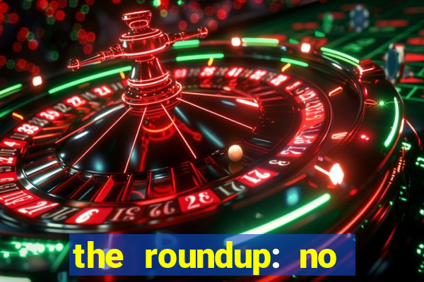 the roundup: no way out dublado