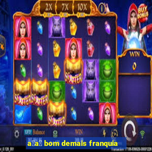 a莽a铆 bom demais franquia