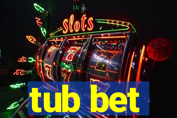 tub bet