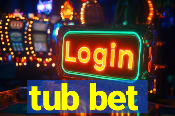 tub bet