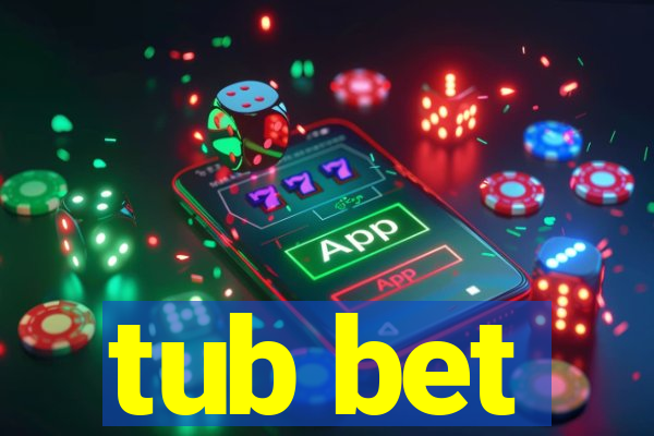 tub bet