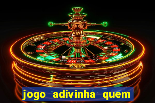 jogo adivinha quem sou eu