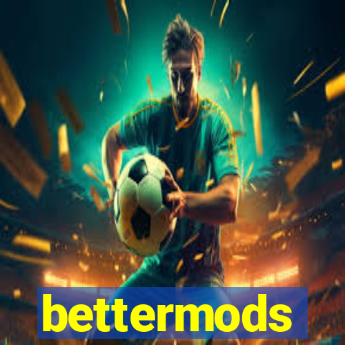 bettermods