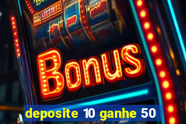 deposite 10 ganhe 50